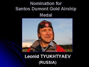 Nomination for Santos Dumont Gold Airship Medal Leonid