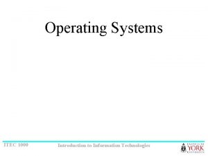 Operating Systems ITEC 1000 Introduction to Information Technologies