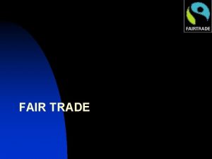 FAIR TRADE Fair Trade n n Click here