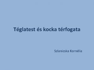 Tglatest s kocka trfogata Szlanicska Kornlia Tglatest trfogata