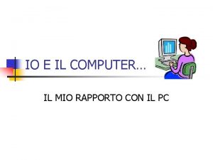 IO E IL COMPUTER IL MIO RAPPORTO CON
