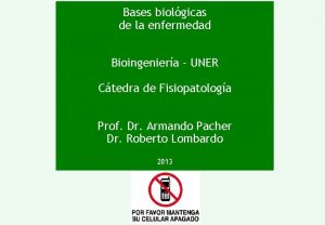 Bases biolgicas de la enfermedad Bioingeniera UNER Ctedra