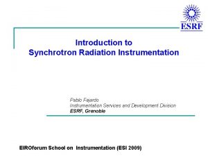 Introduction to Synchrotron Radiation Instrumentation Pablo Fajardo Instrumentation