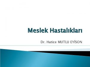 Meslek Hastalklar Dr Hatice MUTLU EYSON Tarihe Eski