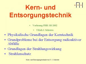 Kern und Entsorgungstechnik Vorlesung FHH SS 2002 Ulrich