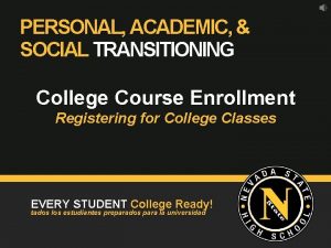 PERSONAL ACADEMIC SOCIAL TRANSITIONING College Course Enrollment Registering