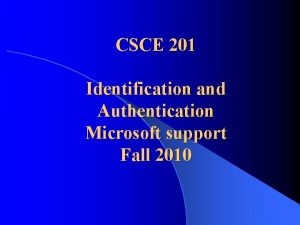 CSCE 201 Identification and Authentication Microsoft support Fall