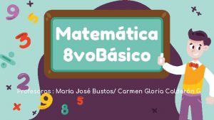 Matemtica 8 vo Bsico Profesoras Mara Jos Bustos