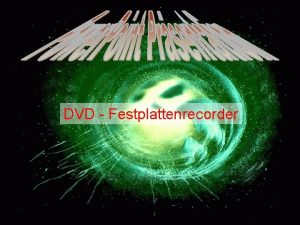 DVD Festplattenrecorder In der folgenden Power Point Prsentation