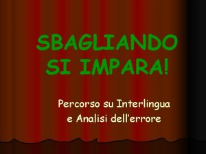 SBAGLIANDO SI IMPARA Percorso su Interlingua e Analisi