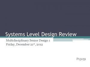Systems Level Design Review Multidisciplinary Senior Design 1