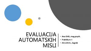 EVALUACIJA AUTOMATSKIH MISLI Ana Orli mag psych Praktikum