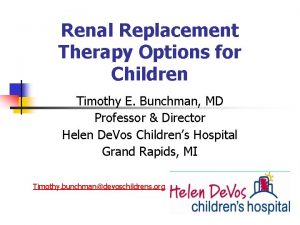 Renal Replacement Therapy Options for Children Timothy E