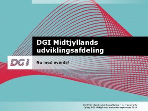 DGI Midtjyllands udviklingsafdeling Nu med events DGI Midtjyllands