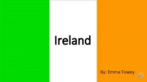 Ireland By Emma Towey FACTS ABOUT IRELAND Before