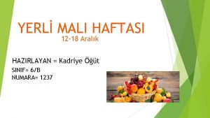 YERL MALI HAFTASI 12 18 Aralk HAZIRLAYAN Kadriye