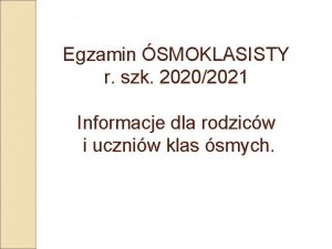 Egzamin SMOKLASISTY r szk 20202021 Informacje dla rodzicw