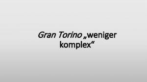 Gran Torino weniger komplex Unterrichtsbeispiel Gran Torino Anlehnung Gran Torino weniger komplex Unterrichtsbeispiel Gran Torino Anlehnung