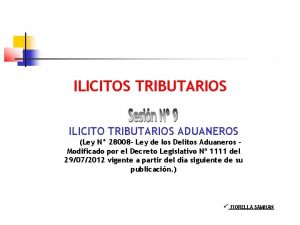ILICITOS TRIBUTARIOS ILICITO TRIBUTARIOS ADUANEROS Ley N 28008