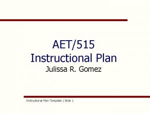 AET515 Instructional Plan Julissa R Gomez Instructional Plan