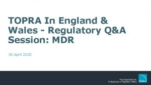 TOPRA In England Wales Regulatory QA Session MDR