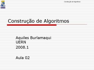 Construo de Algoritmos Aquiles Burlamaqui UERN 2008 1