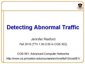 Detecting Abnormal Traffic Jennifer Rexford Fall 2010 TTh