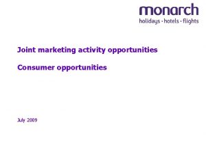 Joint marketing activity opportunities Consumer opportunities July 2009