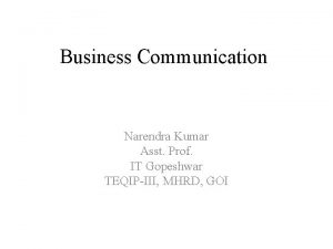 Business Communication Narendra Kumar Asst Prof IT Gopeshwar