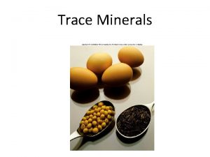 Trace Minerals The Trace Minerals Needed in much