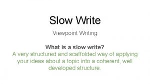 Slow Write Viewpoint Writing What is a slow