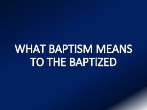 WHAT BAPTISM MEANS TO THE BAPTIZED Romans I