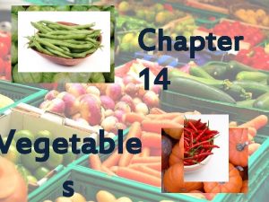 Chapter 14 Vegetable s Did you know Carrots