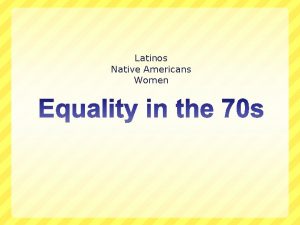 Latinos Native Americans Women Latinos Seek Equality What