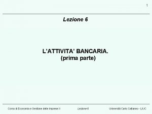 1 Lezione 6 LATTIVITA BANCARIA prima parte Corso