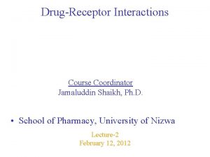 DrugReceptor Interactions Course Coordinator Jamaluddin Shaikh Ph D