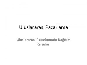 Uluslararas Pazarlamada Datm Kararlar Uluslararas Datm Kanal Tanm