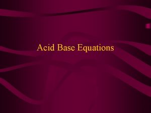Acid Base Equations General Form of Dissociation Acid