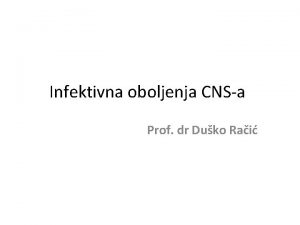 Infektivna oboljenja CNSa Prof dr Duko Rai Meningitisi