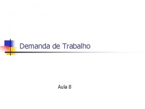 Demanda de Trabalho Aula 8 Demanda de trabalho