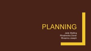 PLANNING Jada Stalling Rhodnesha Dover Rheanna Joseph SCHEDULE