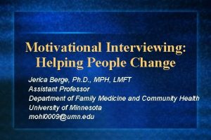 Motivational Interviewing Helping People Change Jerica Berge Ph