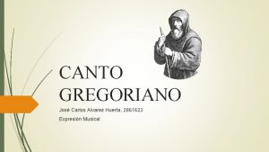 CANTO GREGORIANO Jos Carlos Alvarez Huerta 2861623 Expresin