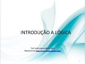 INTRODUO A LGICA Prof Andr Aparecido da Silva