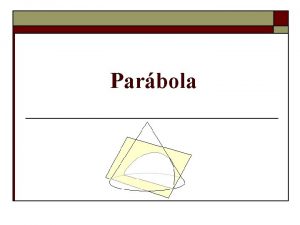 Parbola ndice o o o La parbola como