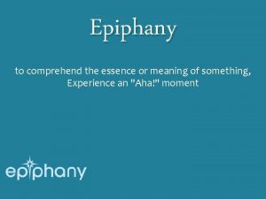 Epiphany to comprehend the essence or meaning of