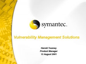 Vulnerability Management Solutions Harold Toomey Product Manager 13