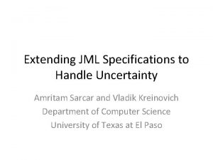 Extending JML Specifications to Handle Uncertainty Amritam Sarcar