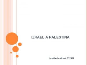 IZRAEL A PALESTINA Kamila Jankov 357802 zem dnenho