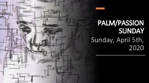 PALMPASSION SUNDAY Sunday April 5 th 2020 WORDS